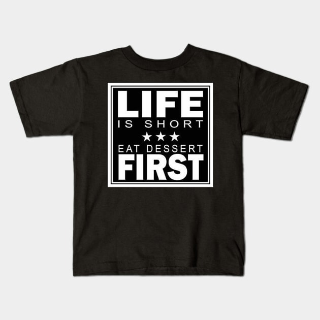 Life Is Short Eat Dessert First Funny T-Shirt Kids T-Shirt by shewpdaddy